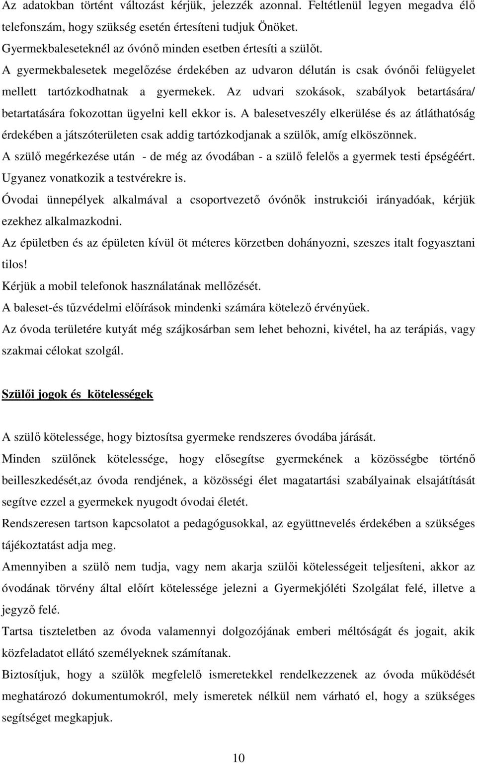 Az udvari szokások, szabályok betartására/ betartatására fokozottan ügyelni kell ekkor is.