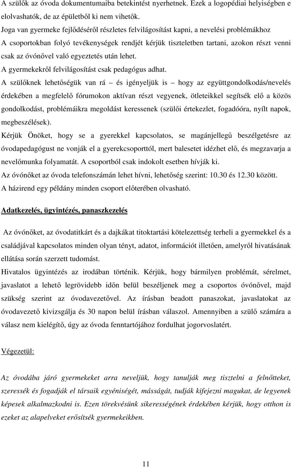 való egyeztetés után lehet. A gyermekekről felvilágosítást csak pedagógus adhat.