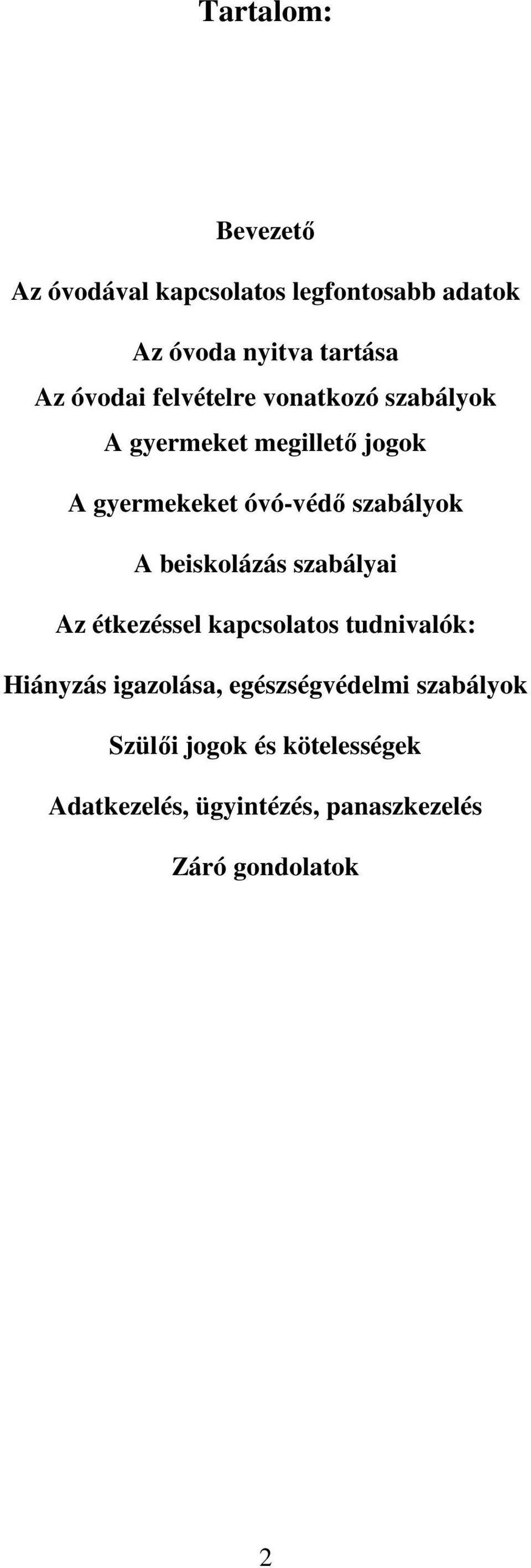 szabályok A beiskolázás szabályai Az étkezéssel kapcsolatos tudnivalók: Hiányzás igazolása,