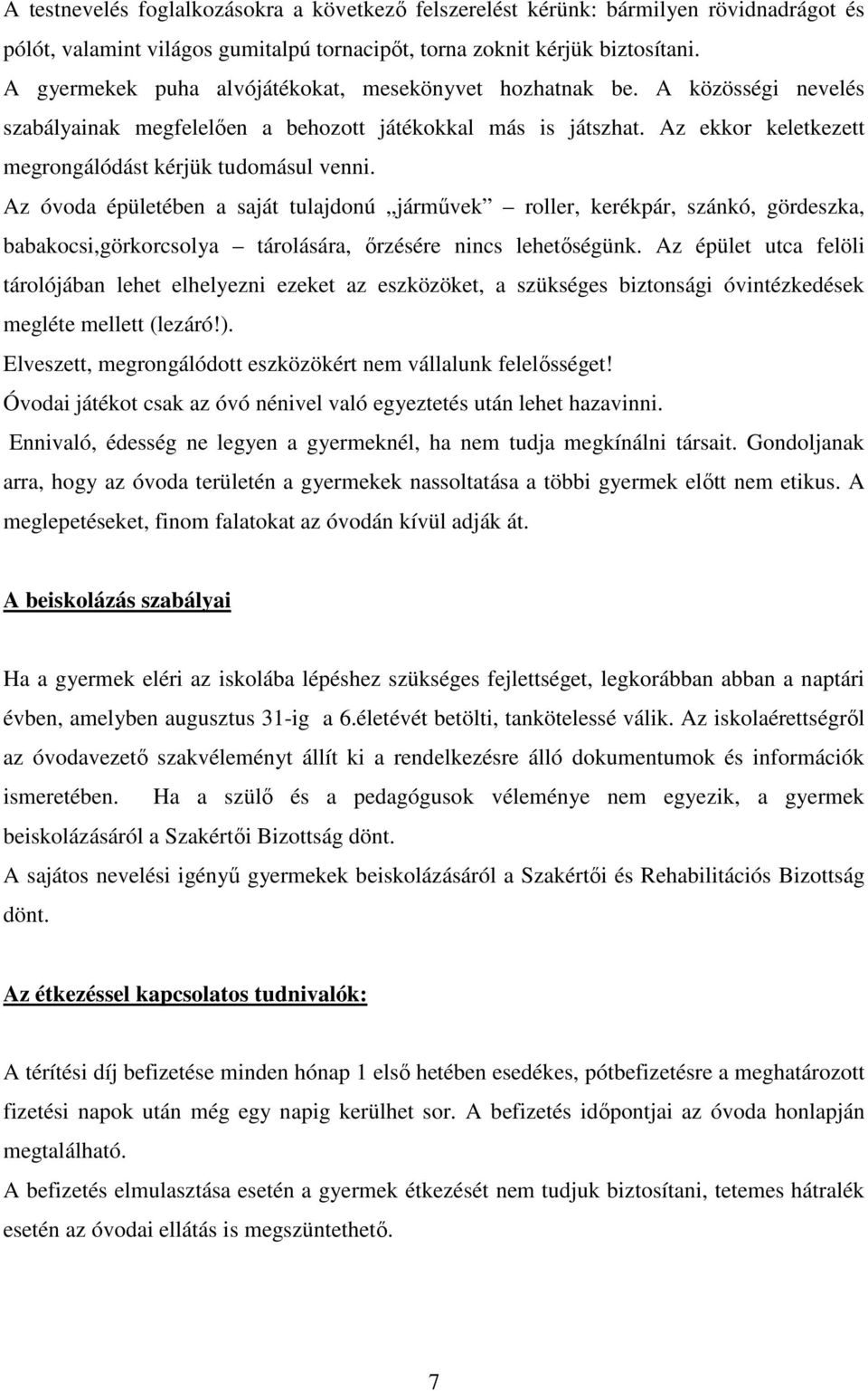 Az ekkor keletkezett megrongálódást kérjük tudomásul venni.