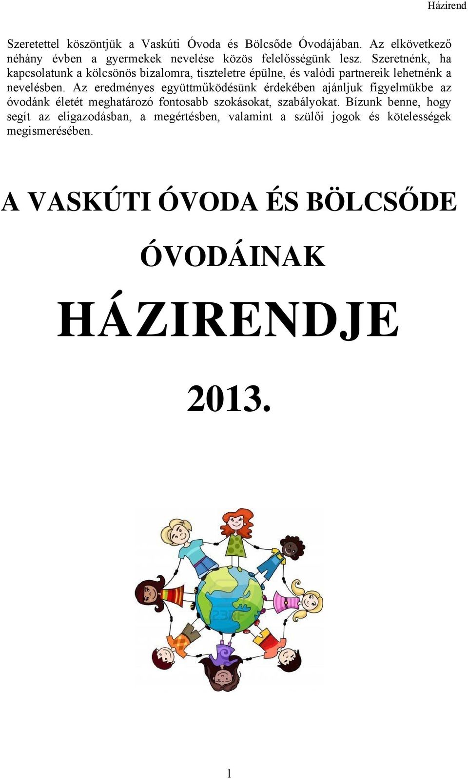 Az eredményes együttműködésünk érdekében ajánljuk figyelmükbe az óvodánk életét meghatározó fontosabb szokásokat, szabályokat.