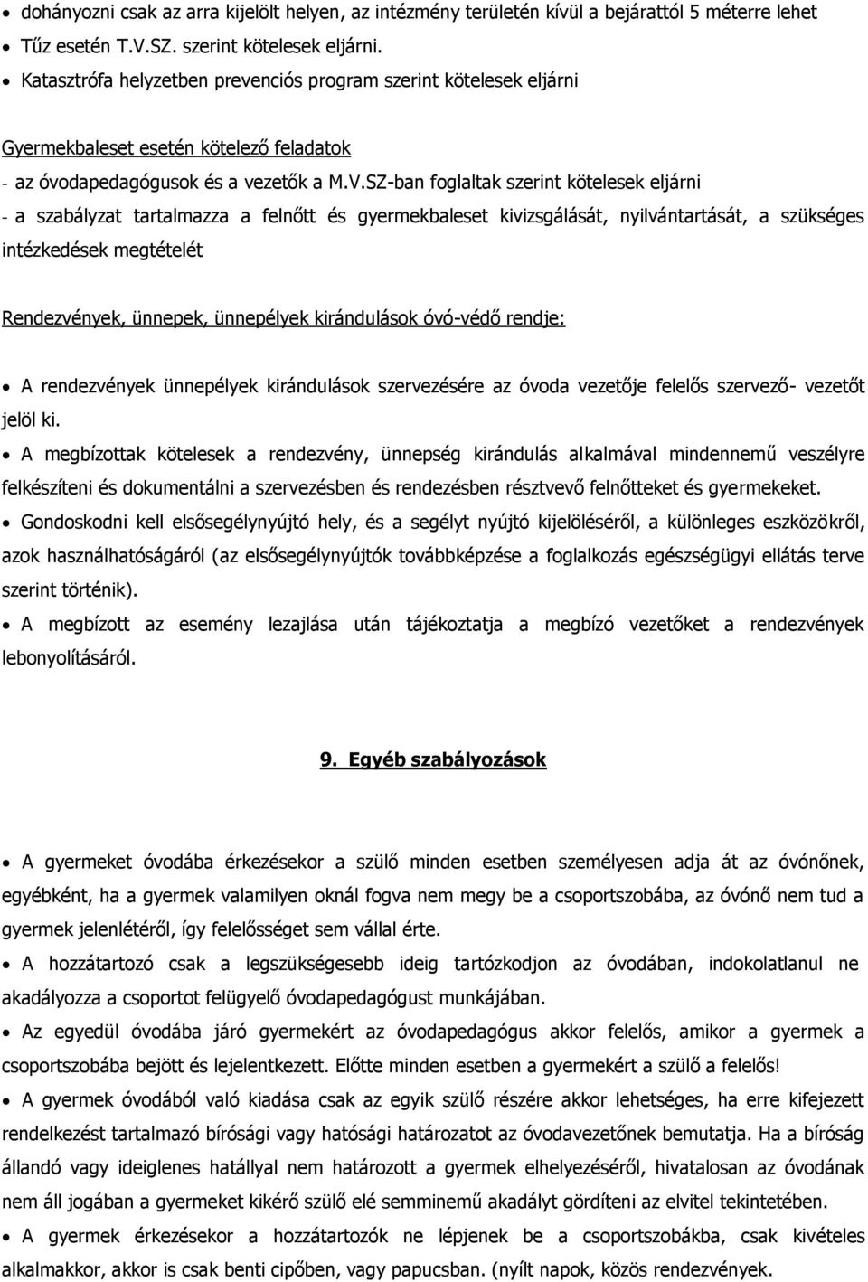 SZ-ban foglaltak szerint kötelesek eljárni - a szabályzat tartalmazza a felnőtt és gyermekbaleset kivizsgálását, nyilvántartását, a szükséges intézkedések megtételét Rendezvények, ünnepek, ünnepélyek