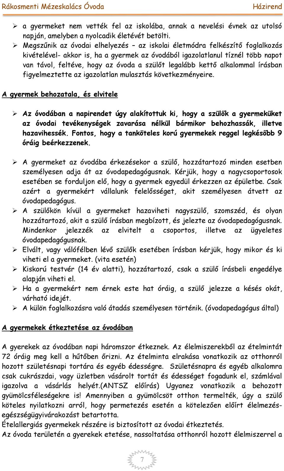 legalább kettő alkalommal írásban figyelmeztette az igazolatlan mulasztás következményeire.