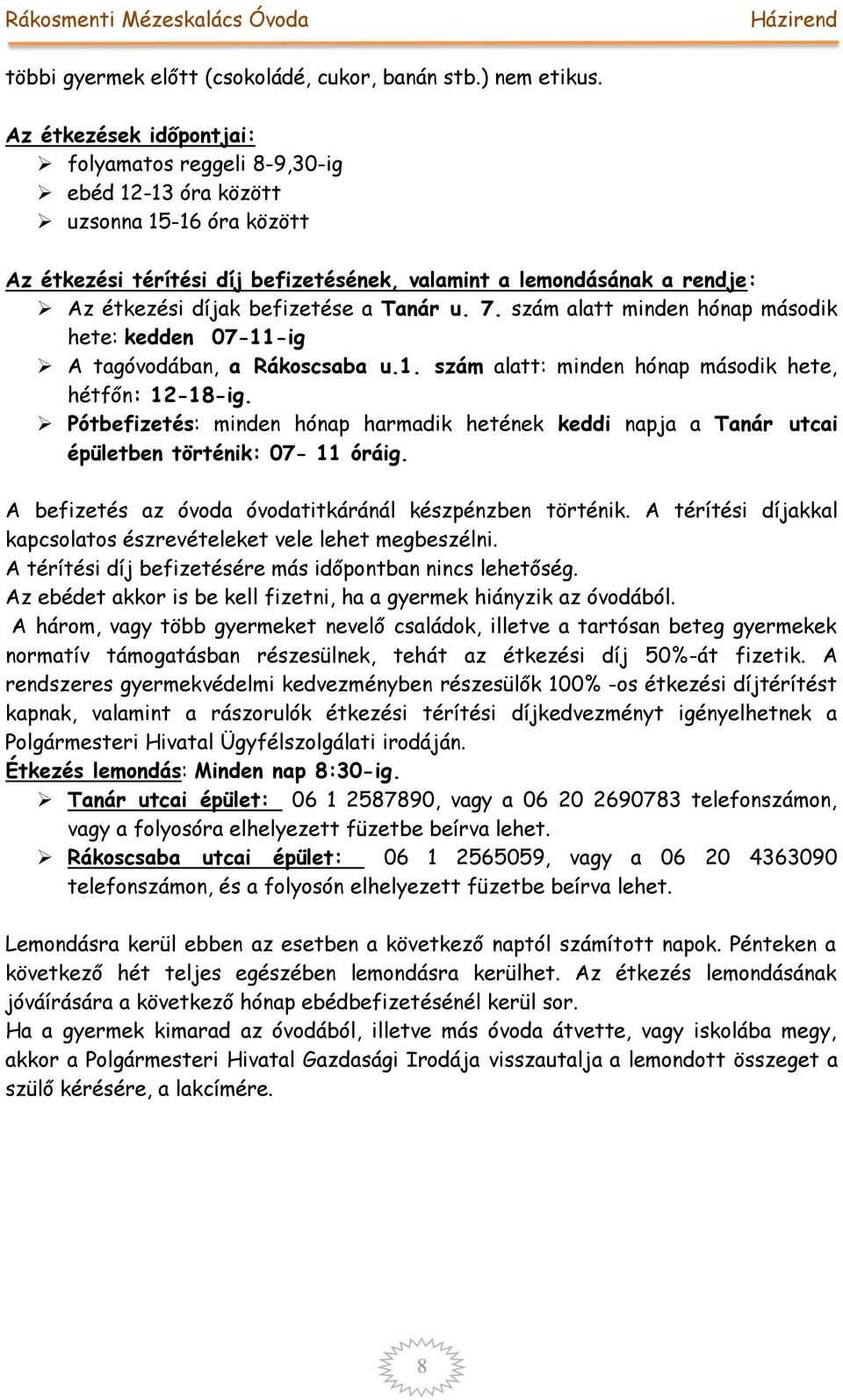 befizetése a Tanár u. 7. szám alatt minden hónap második hete: kedden 07-11-ig A tagóvodában, a Rákoscsaba u.1. szám alatt: minden hónap második hete, hétfőn: 12-18-ig.