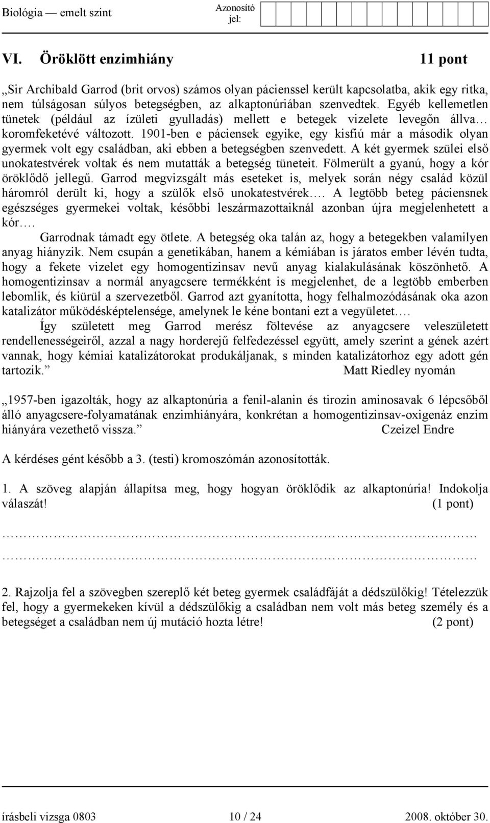 1901-ben e páciensek egyike, egy kisfiú már a második olyan gyermek volt egy családban, aki ebben a betegségben szenvedett.