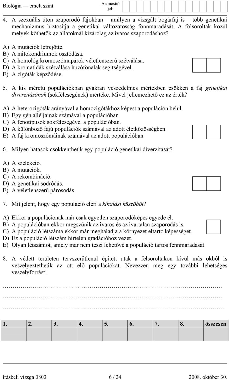 D) A kromatidák szétválása húzófonalak segítségével. E) A zigóták képződése. 5.