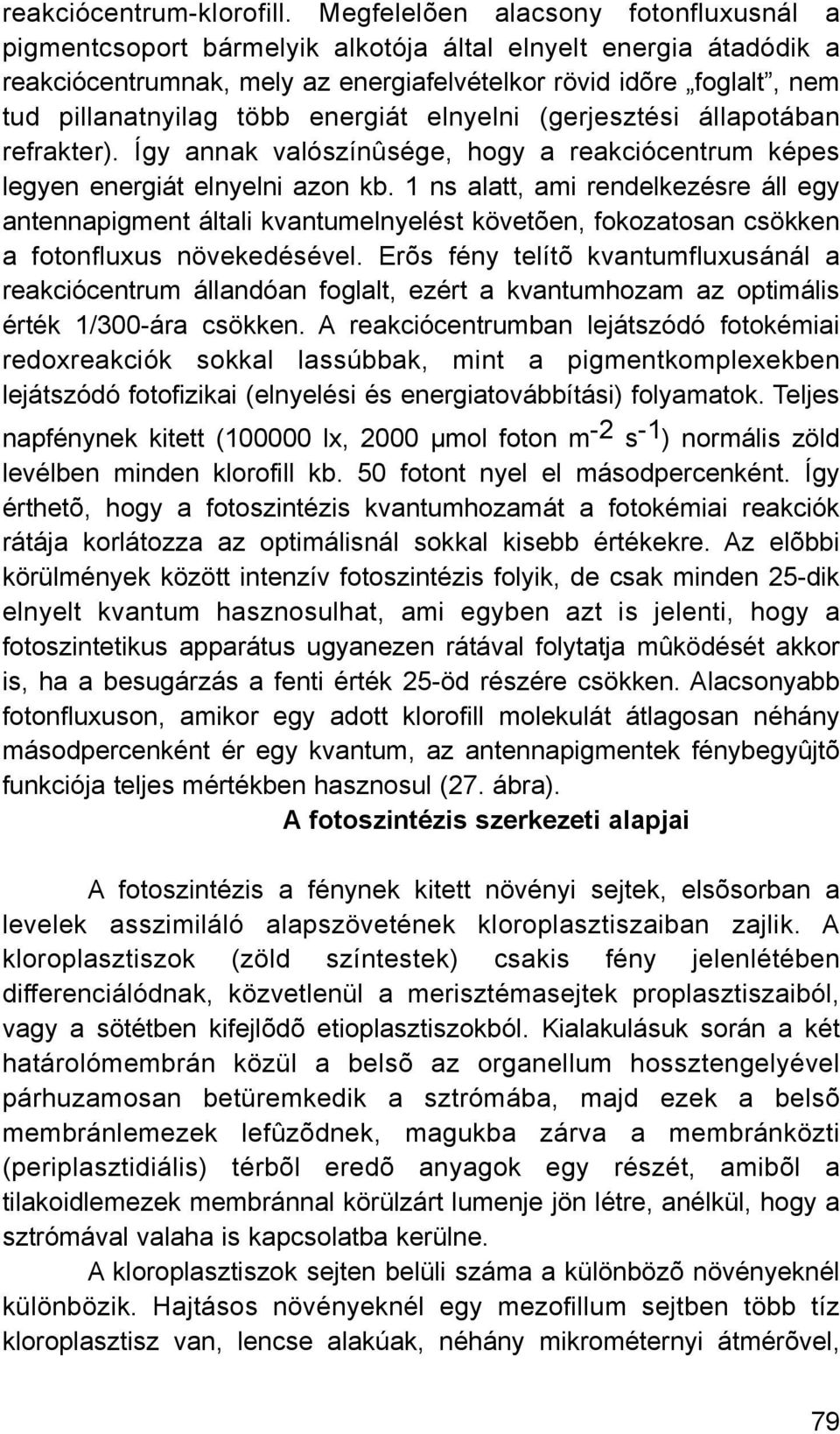 energiát elnyelni (gerjesztési állapotában refrakter). Így annak valószínûsége, hogy a reakciócentrum képes legyen energiát elnyelni azon kb.