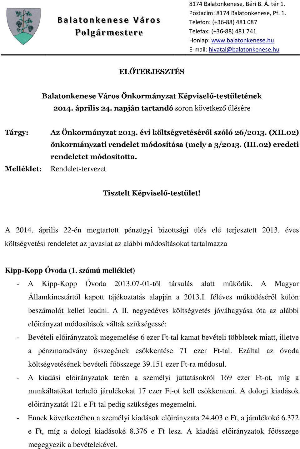 napján tartandó soron következő ülésére Tárgy: Az Önkormányzat 2013. évi költségvetéséről szóló 26/2013. (XII.02) önkormányzati rendelet módosítása (mely a 3/2013. (III.