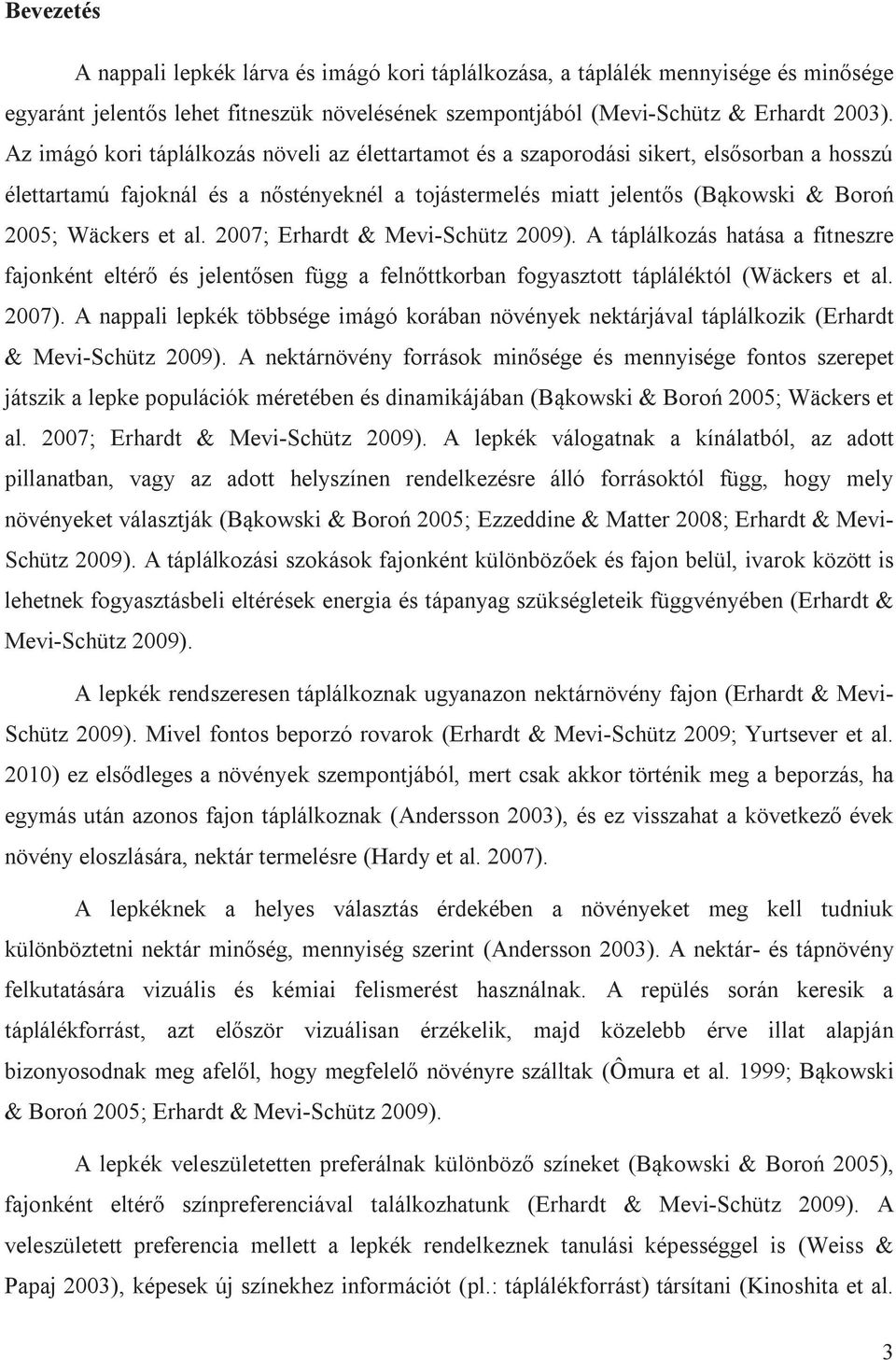 al. 2007; Erhardt & Mevi-Schütz 2009). A táplálkozás hatása a fitneszre fajonként eltérő és jelentősen függ a felnőttkorban fogyasztott tápláléktól (Wäckers et al. 2007).