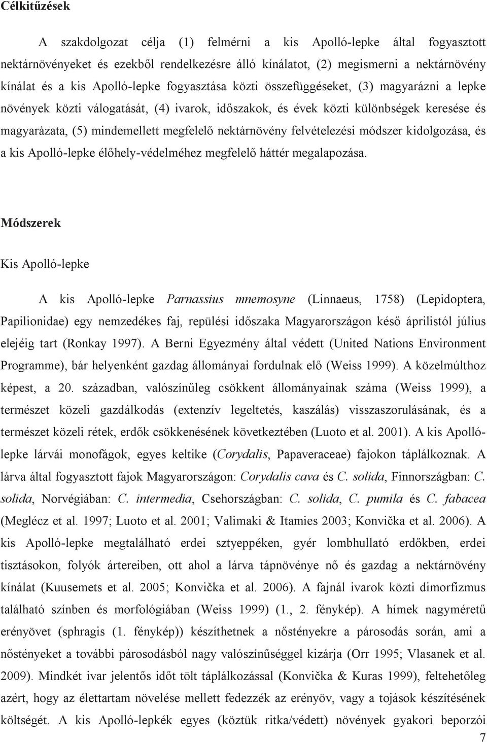 nektárnövény felvételezési módszer kidolgozása, és a kis Apolló-lepke élőhely-védelméhez megfelelő háttér megalapozása.