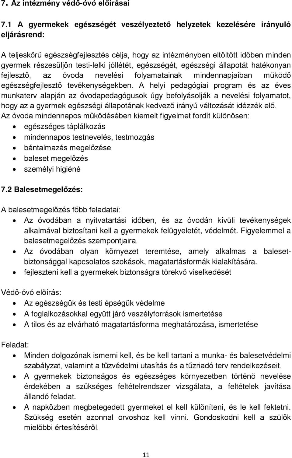 jóllétét, egészségét, egészségi állapotát hatékonyan fejlesztő, az óvoda nevelési folyamatainak mindennapjaiban működő egészségfejlesztő tevékenységekben.