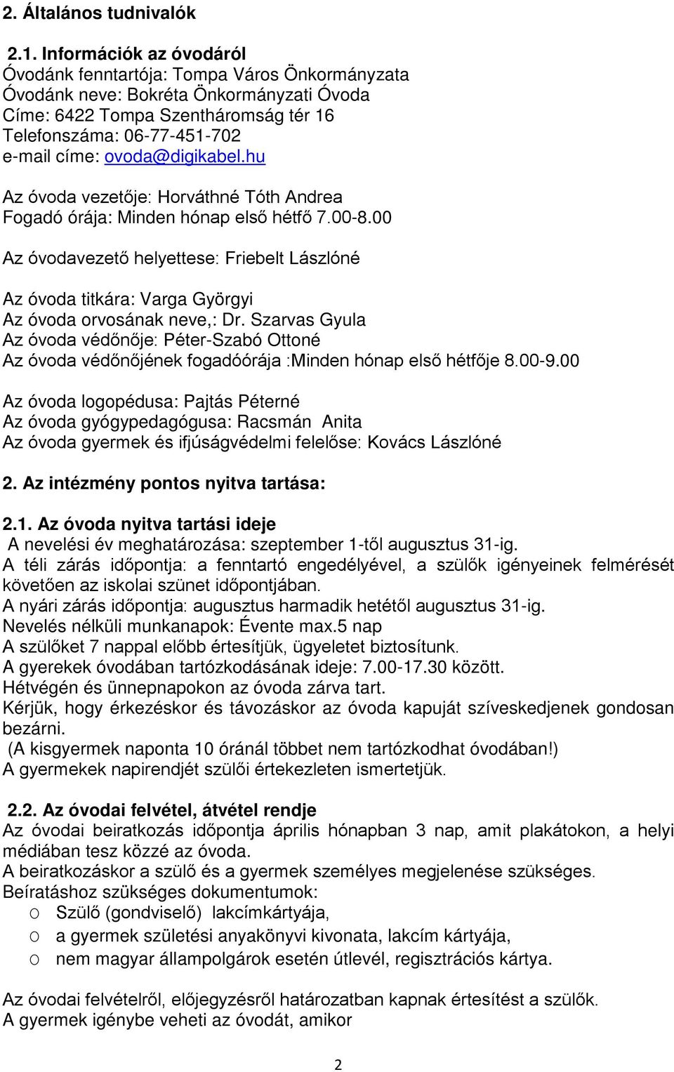 ovoda@digikabel.hu Az óvoda vezetője: Horváthné Tóth Andrea Fogadó órája: Minden hónap első hétfő 7.00-8.