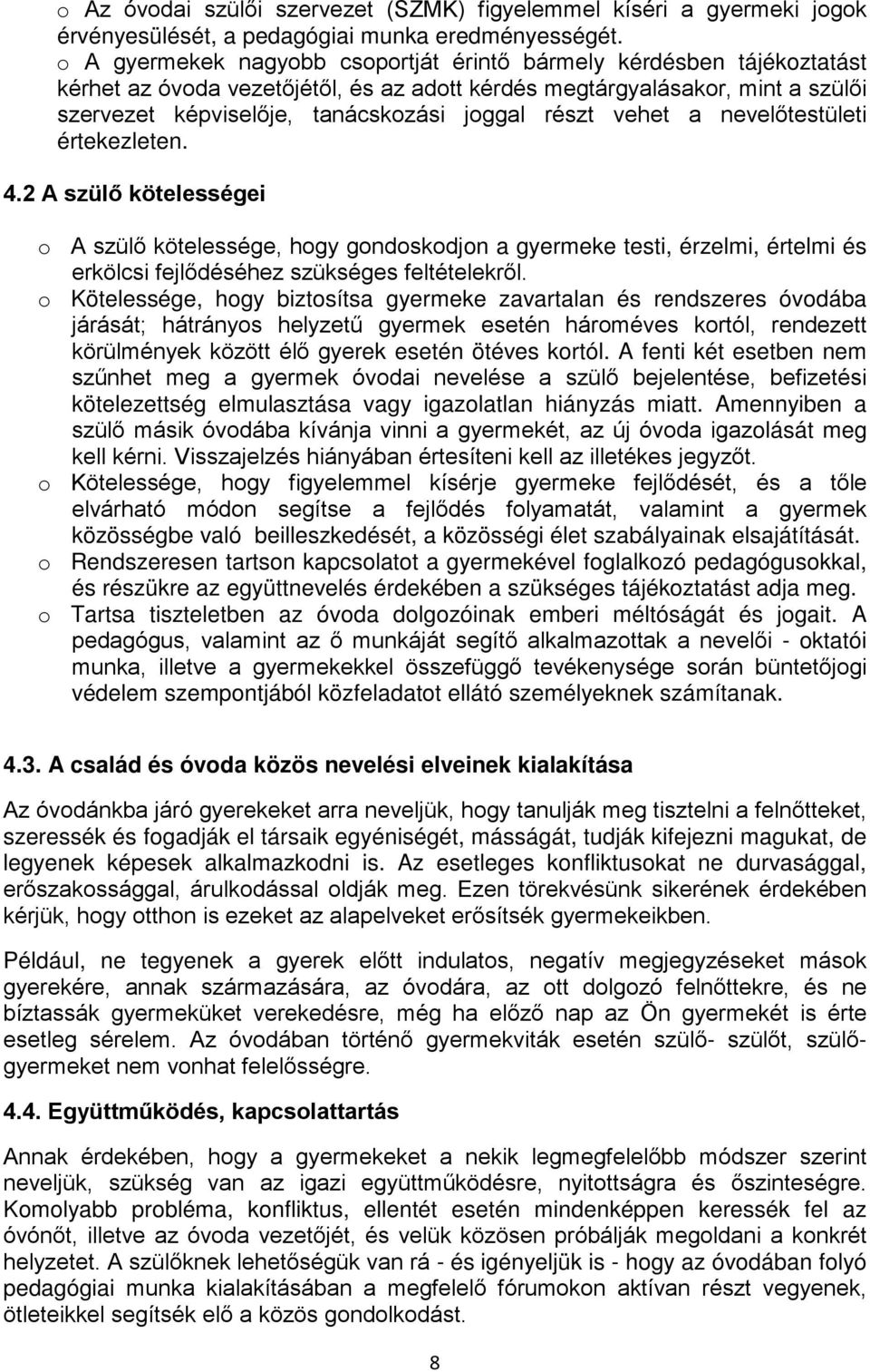 részt vehet a nevelőtestületi értekezleten. 4.2 A szülő kötelességei o A szülő kötelessége, hogy gondoskodjon a gyermeke testi, érzelmi, értelmi és erkölcsi fejlődéséhez szükséges feltételekről.