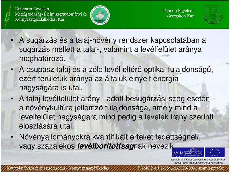 A talaj-levélfelület arány - adott besugárzási szög esetén - a növénykultúra jellemzı tulajdonsága, amely mind a levélfelület nagyságára