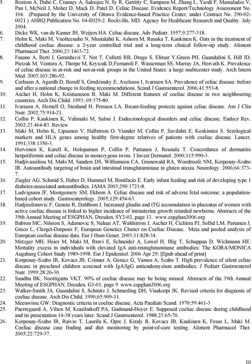 Rockville, MD: Agency for Healthcare Research and Quality. July 2004. 6. Dicke WK, van de Kamer JH, Weijers HA. Celiac disease. Adv Pediatr. 1957;9:277-318. 7.