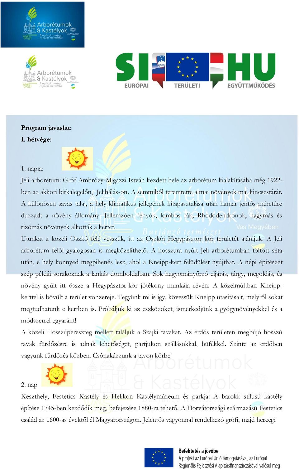 Jellemzően fenyők, lombos fák, Rhododendronok, hagymás és rizómás növények alkották a kertet. Utunkat a közeli Oszkó felé vesszük, itt az Oszkói Hegypásztor kör területét ajánljuk.