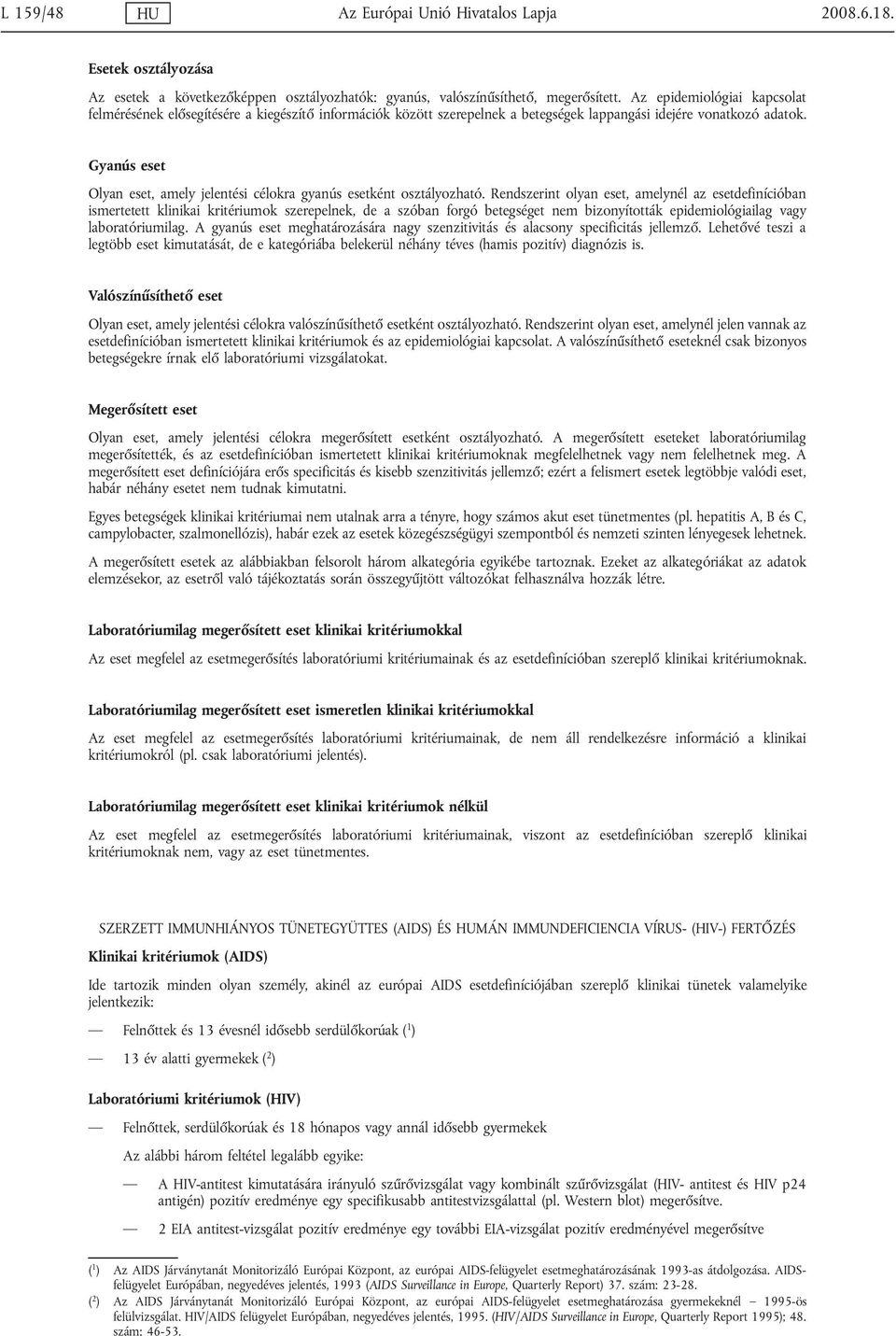 Gyanús eset Olyan eset, amely jelentési célokra gyanús esetként osztályozható.