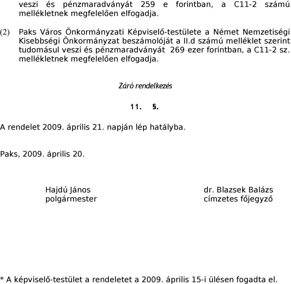 d számú melléklet szerint tudomásul veszi és pénzmaradványát 269 ezer forintban, a C11-2 sz. mellékletnek megfelelően elfogadja.