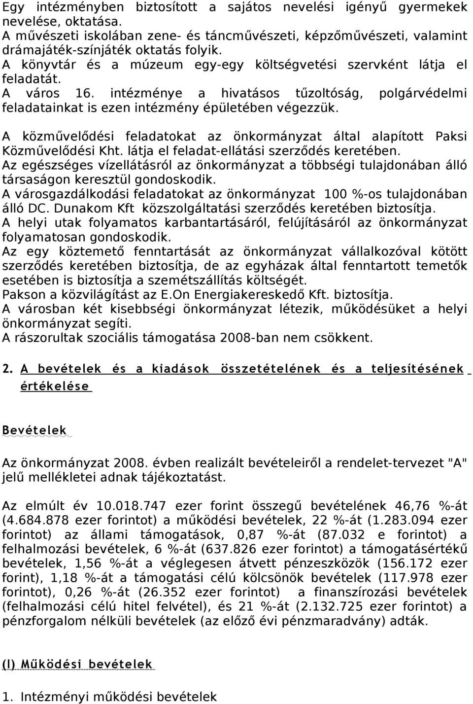 A közművelődési feladatokat az önkormányzat által alapított Paksi Közművelődési Kht. látja el feladat-ellátási szerződés keretében.