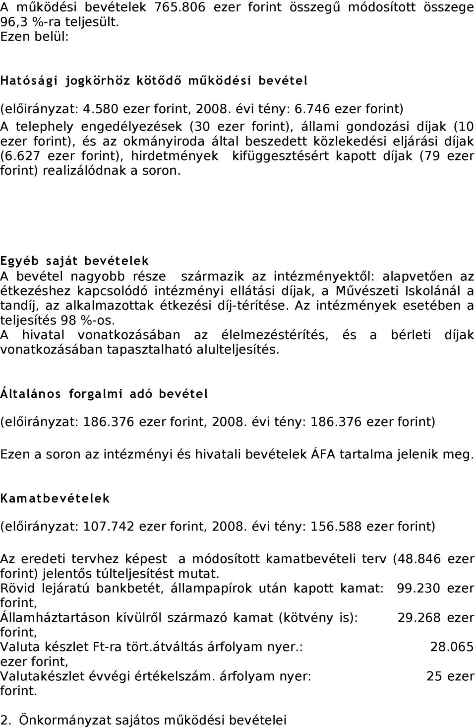 627 ezer forint), hirdetmények kifüggesztésért kapott díjak (79 ezer forint) realizálódnak a soron.