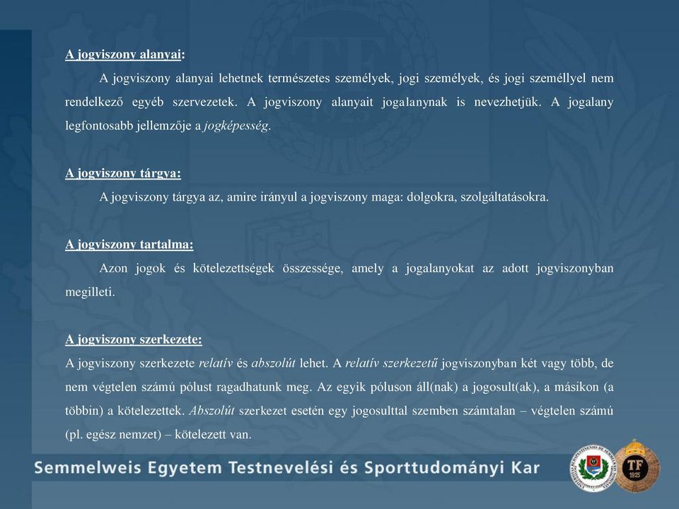 Azon jogok és kötelezettségek összessége, amely a jogalanyokat az adott jogviszonyban A jogviszony szerkezete: A jogviszony szerkezete relatív és abszolút lehet.