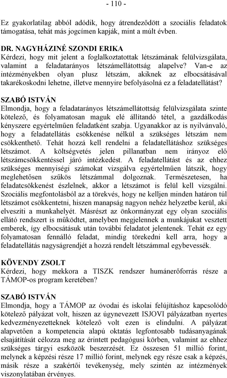 Van-e az intézményekben olyan plusz létszám, akiknek az elbocsátásával takarékoskodni lehetne, illetve mennyire befolyásolná ez a feladatellátást?