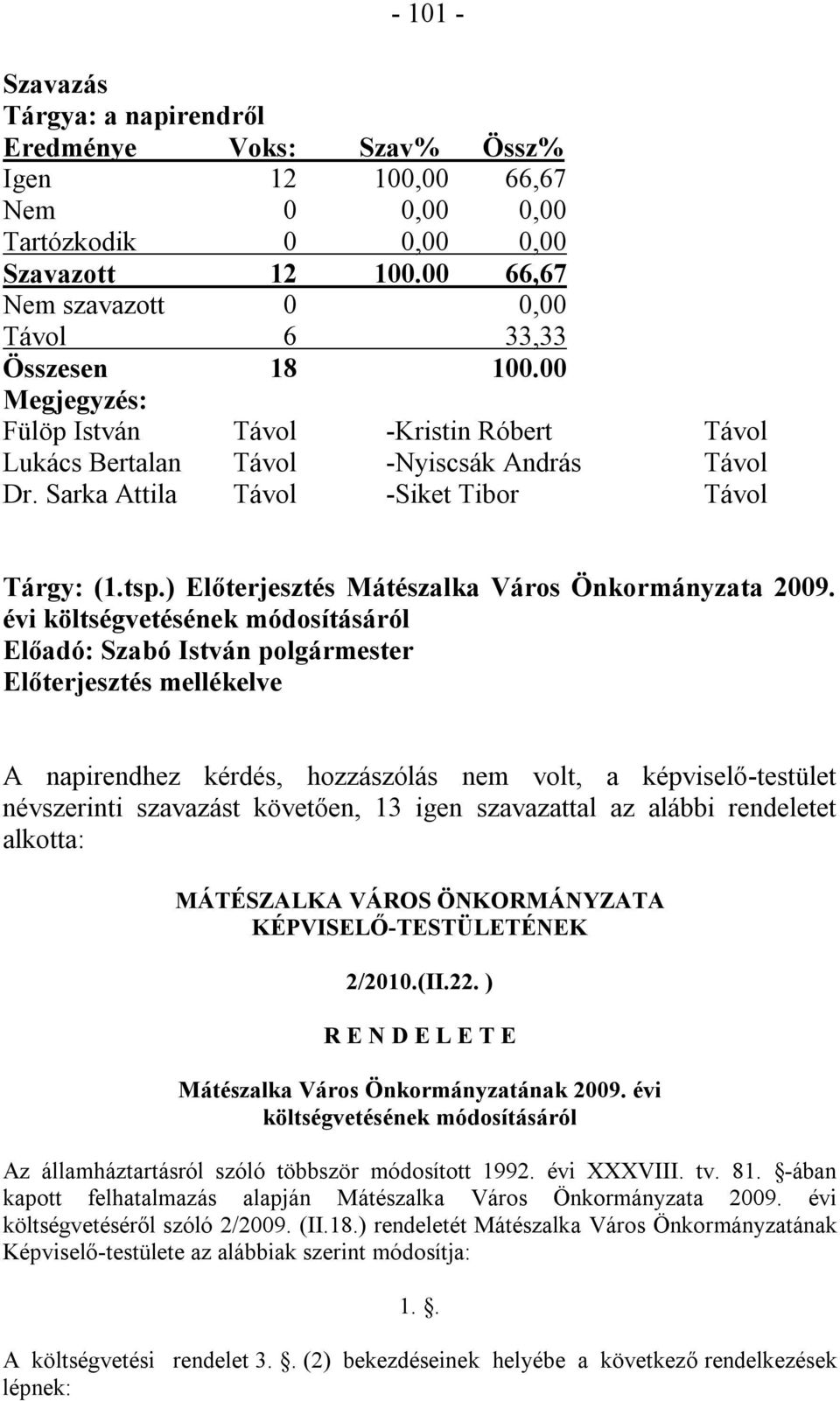 Sarka Attila Távol -Siket Tibor Távol Tárgy: (1.tsp.) Előterjesztés Mátészalka Város Önkormányzata 2009.