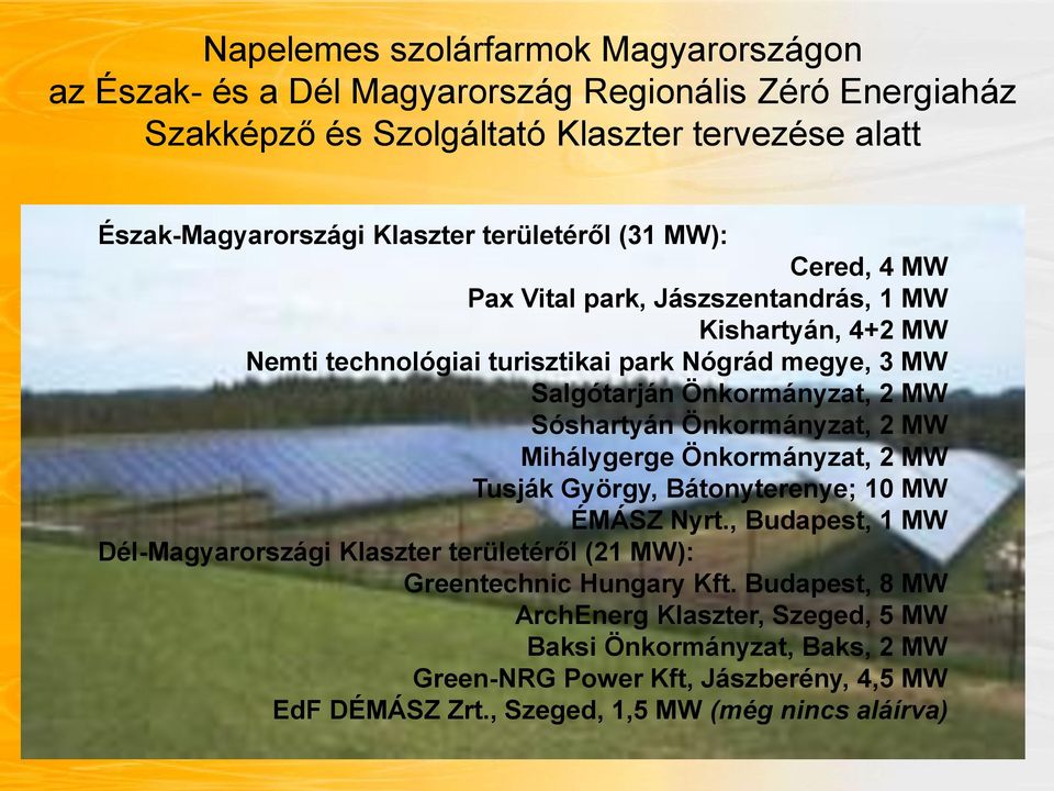 Sóshartyán Önkormányzat, 2 MW Mihálygerge Önkormányzat, 2 MW Tusják György, Bátonyterenye; 10 MW ÉMÁSZ Nyrt.