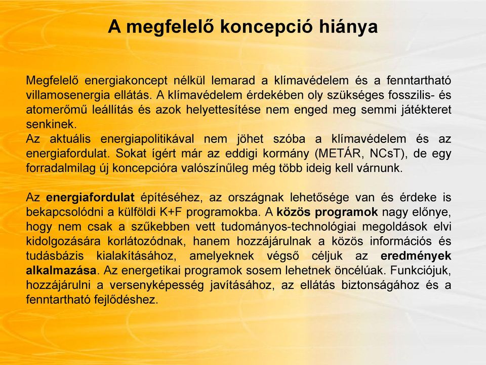 Az aktuális energiapolitikával nem jöhet szóba a klímavédelem és az energiafordulat.