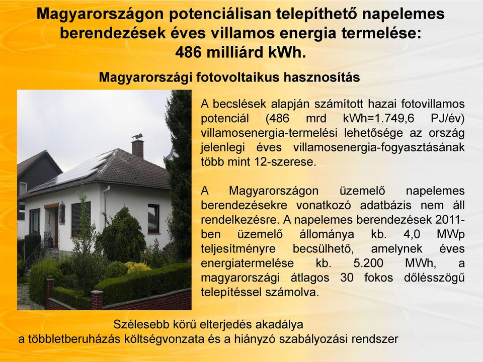 749,6 PJ/év) villamosenergia-termelési lehetősége az ország jelenlegi éves villamosenergia-fogyasztásának több mint 12-szerese.