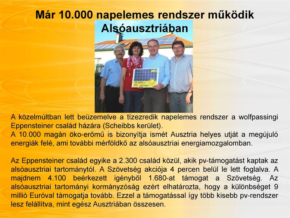 300 család közül, akik pv-támogatást kaptak az alsóausztriai tartománytól. A Szövetség akciója 4 percen belül le lett foglalva. A majdnem 4.100 beérkezett igényből 1.680-at támogat a Szövetség.