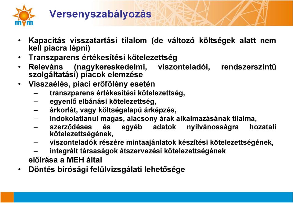 árkorlát, vagy költségalapú árképzés, indokolatlanul magas, alacsony árak alkalmazásának tilalma, szerződéses és kötelezettségének, egyéb adatok nyilvánosságra hozatali