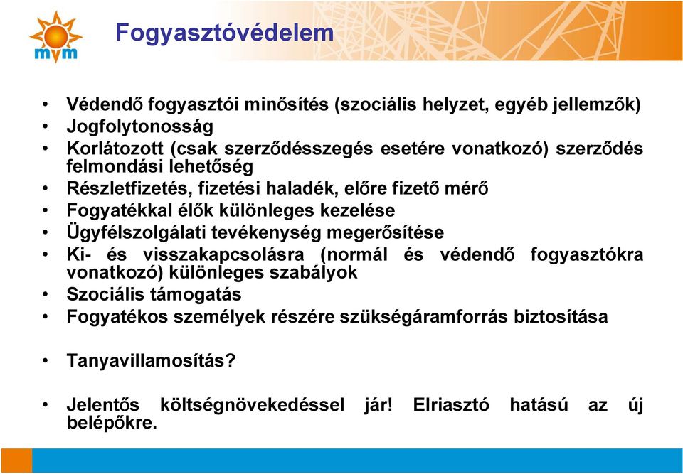 Ügyfélszolgálati tevékenység megerősítése Ki- és visszakapcsolásra (normál és védendő vonatkozó) különleges szabályok fogyasztókra Szociális