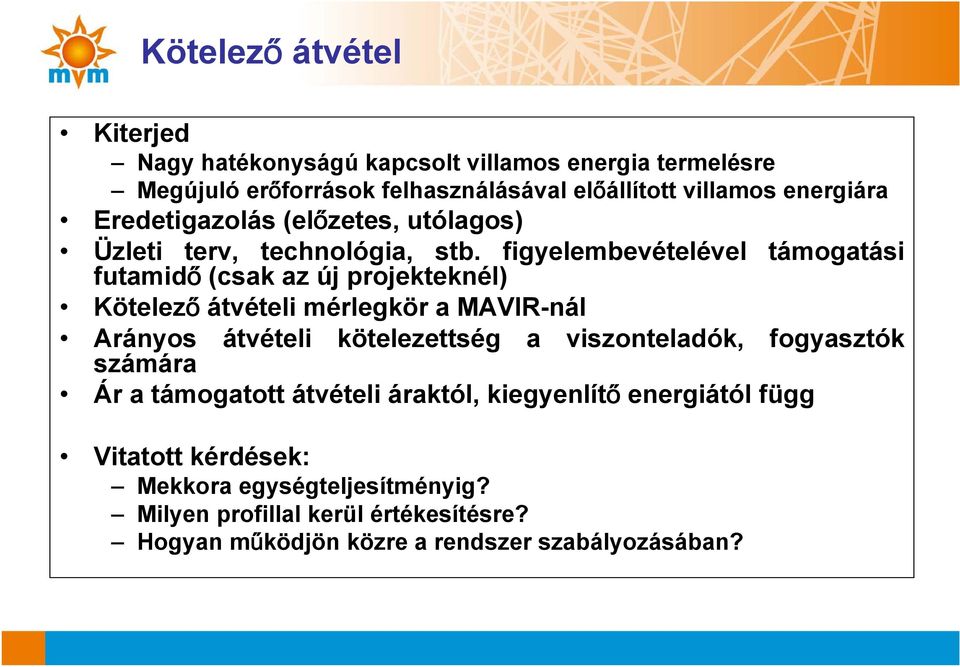 figyelembevételével támogatási futamidő (csak az új projekteknél) Kötelező átvételi mérlegkör a MAVIR-nál Arányos átvételi kötelezettség a