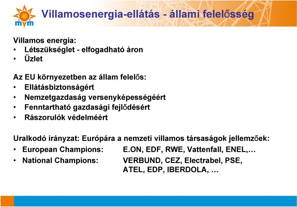 fejlődésért Rászorulók védelméért Uralkodó irányzat: Európára a nemzeti villamos társaságok jellemzőek: