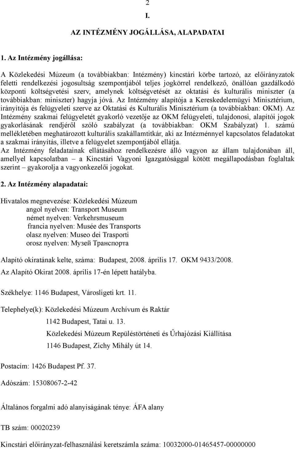 gazdálkodó központi költségvetési szerv, amelynek költségvetését az oktatási és kulturális miniszter (a továbbiakban: miniszter) hagyja jóvá.