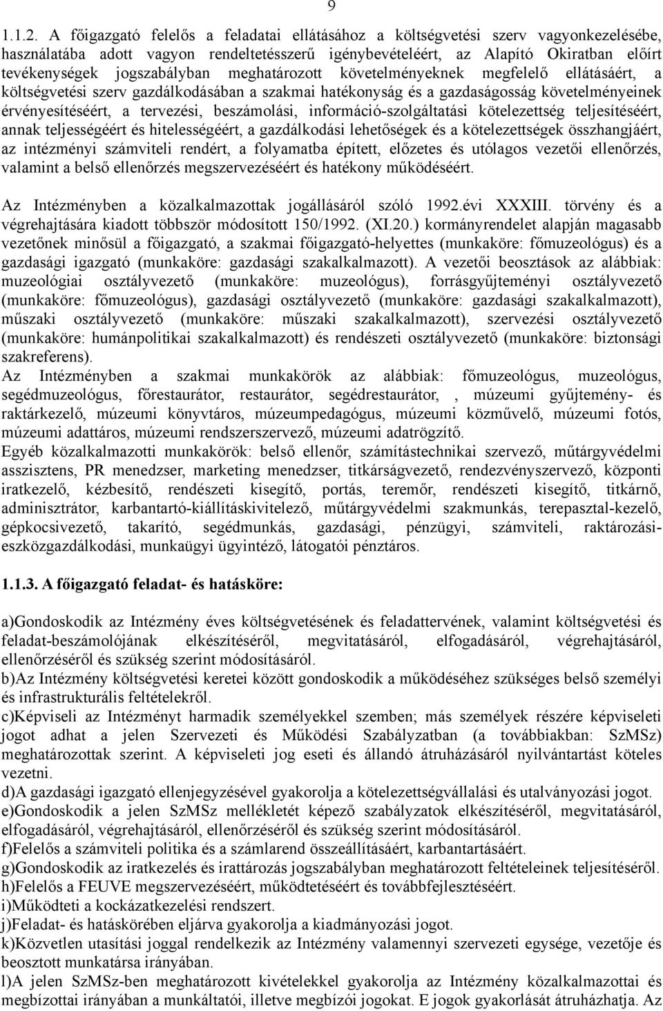 jogszabályban meghatározott követelményeknek megfelelő ellátásáért, a költségvetési szerv gazdálkodásában a szakmai hatékonyság és a gazdaságosság követelményeinek érvényesítéséért, a tervezési,