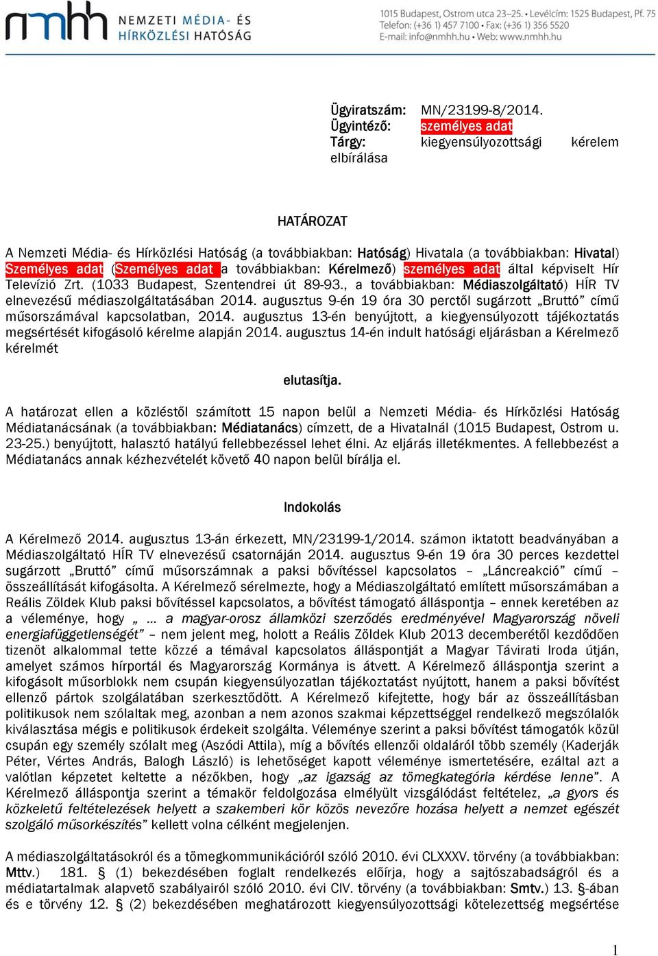 (Személyes adat a továbbiakban: Kérelmező) személyes adat által képviselt Hír Televízió Zrt. (1033 Budapest, Szentendrei út 89-93.