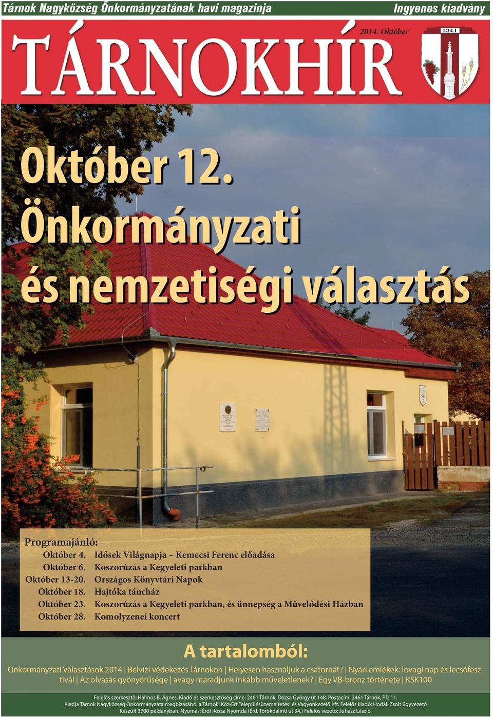 Komolyzenei koncert A tartalomból: Önkormányzati Választások 2014 Belvízi védekezés Tárnokon Helyesen használjuk a csatornát?