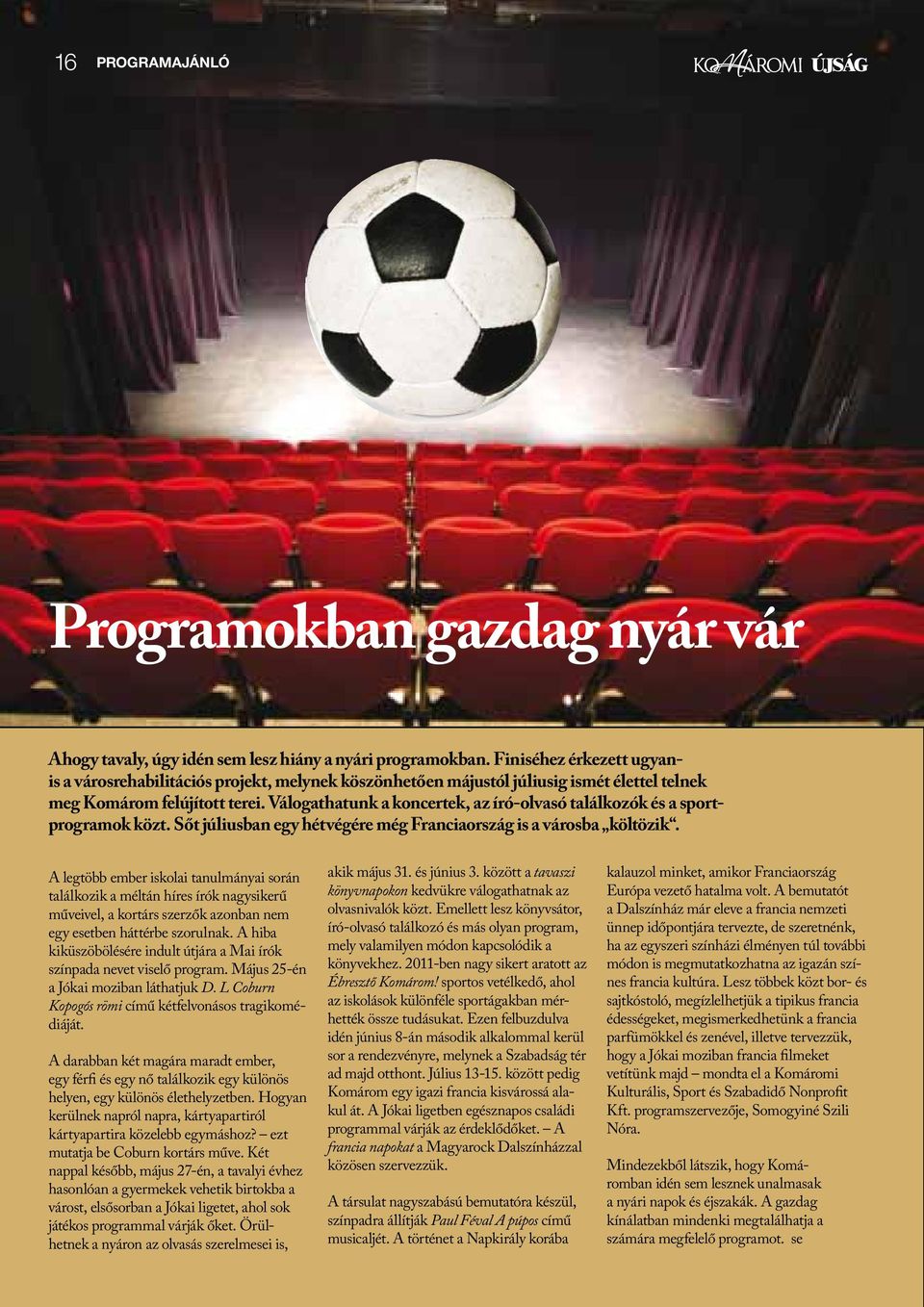 Válogathatunk a koncertek, az író-olvasó találkozók és a sportprogramok közt. Sőt júliusban egy hétvégére még Franciaország is a városba költözik.