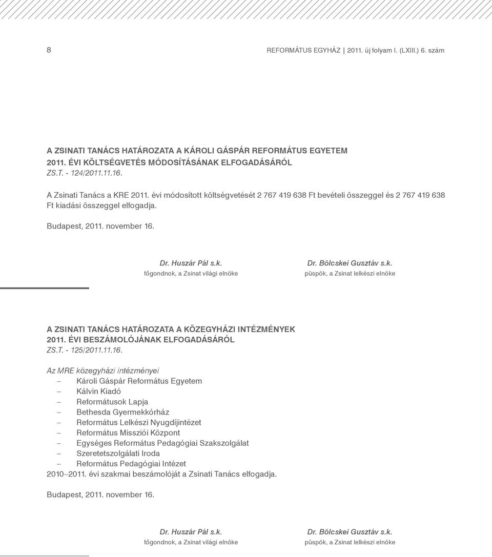 Bölcskei Gusztáv s.k. püspök, a Zsinat lelkészi elnöke A Zsinati Tanács határozata a közegyházi intézmények 2011. évi beszámolójának elfogadásáról Zs.T. - 125/2011.11.16.