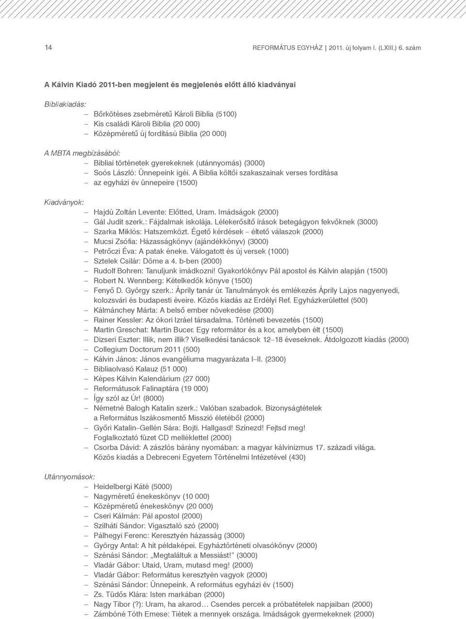 (20 000) A MBTA megbízásából: Bibliai történetek gyerekeknek (utánnyomás) (3000) Soós László: Ünnepeink igéi.