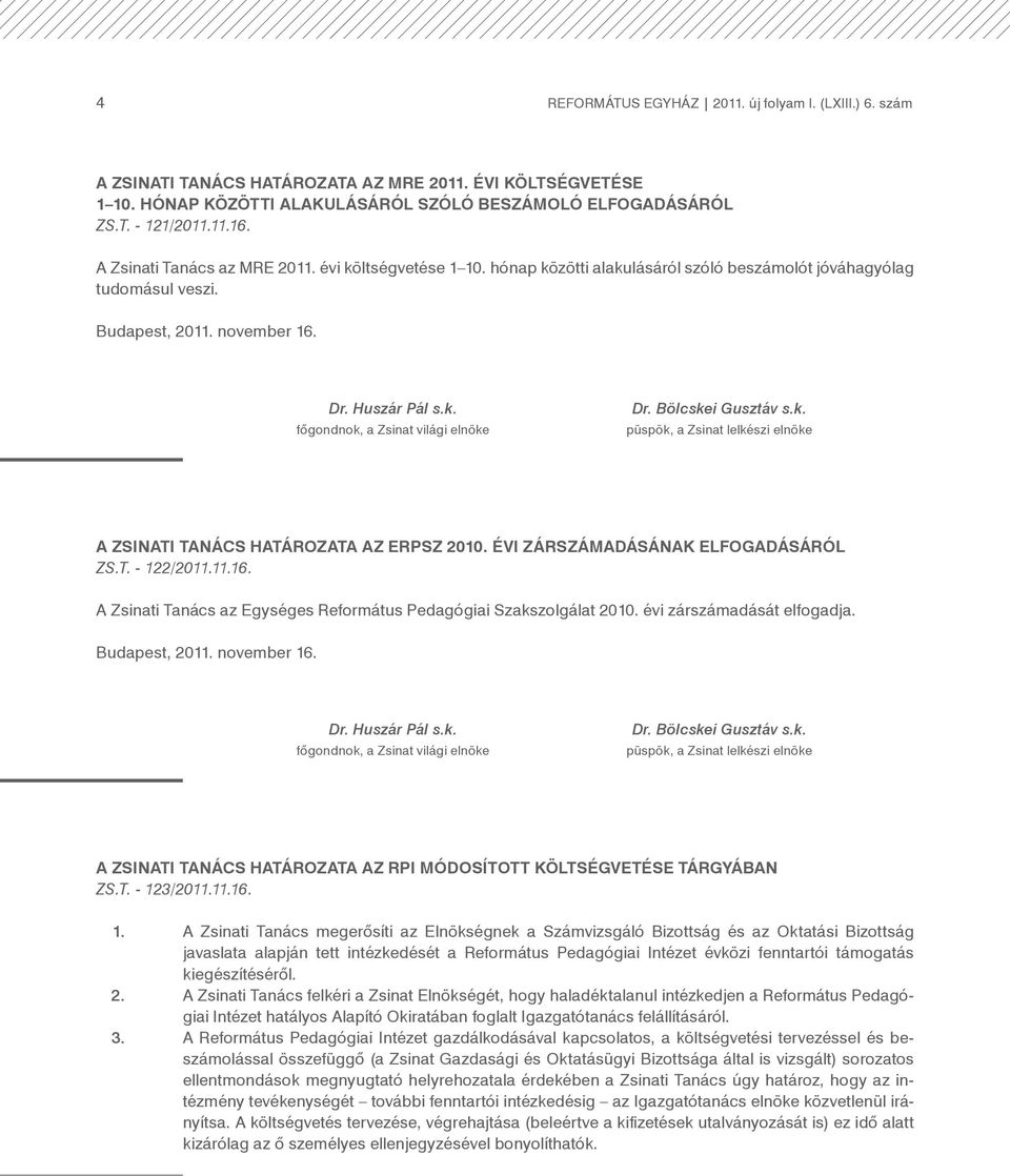 Bölcskei Gusztáv s.k. püspök, a Zsinat lelkészi elnöke A Zsinati Tanács határozata az ERPSZ 2010. évi zárszámadásának elfogadásáról ZS.T. - 122/2011.11.16.