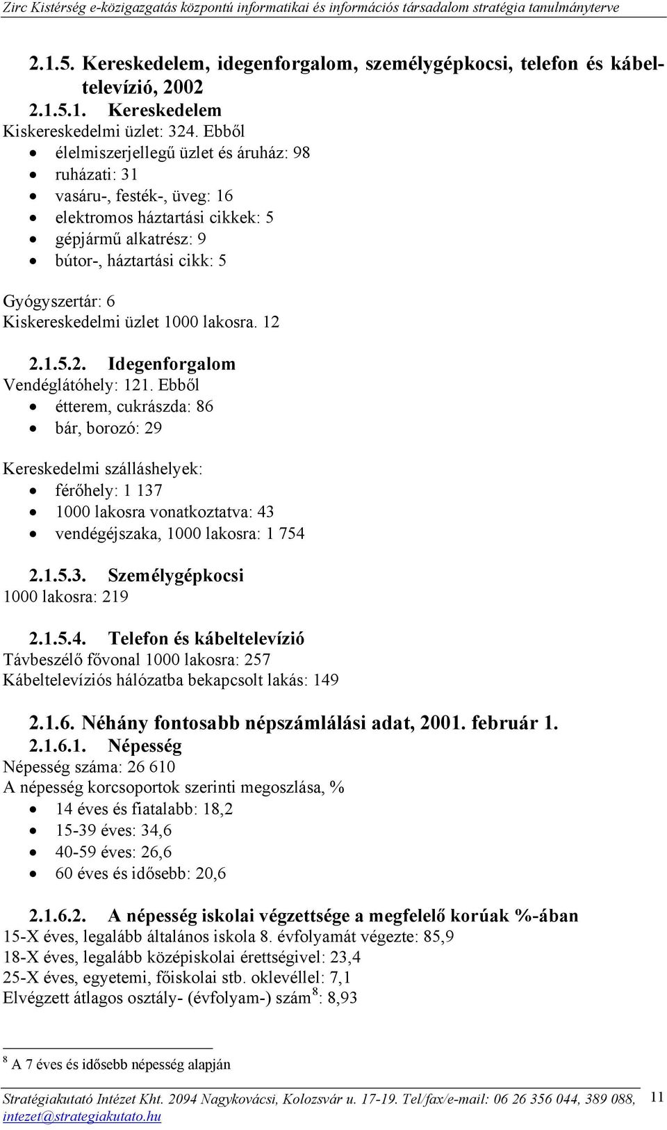 üzlet 1000 lakosra. 12 2.1.5.2. Idegenforgalom Vendéglátóhely: 121.