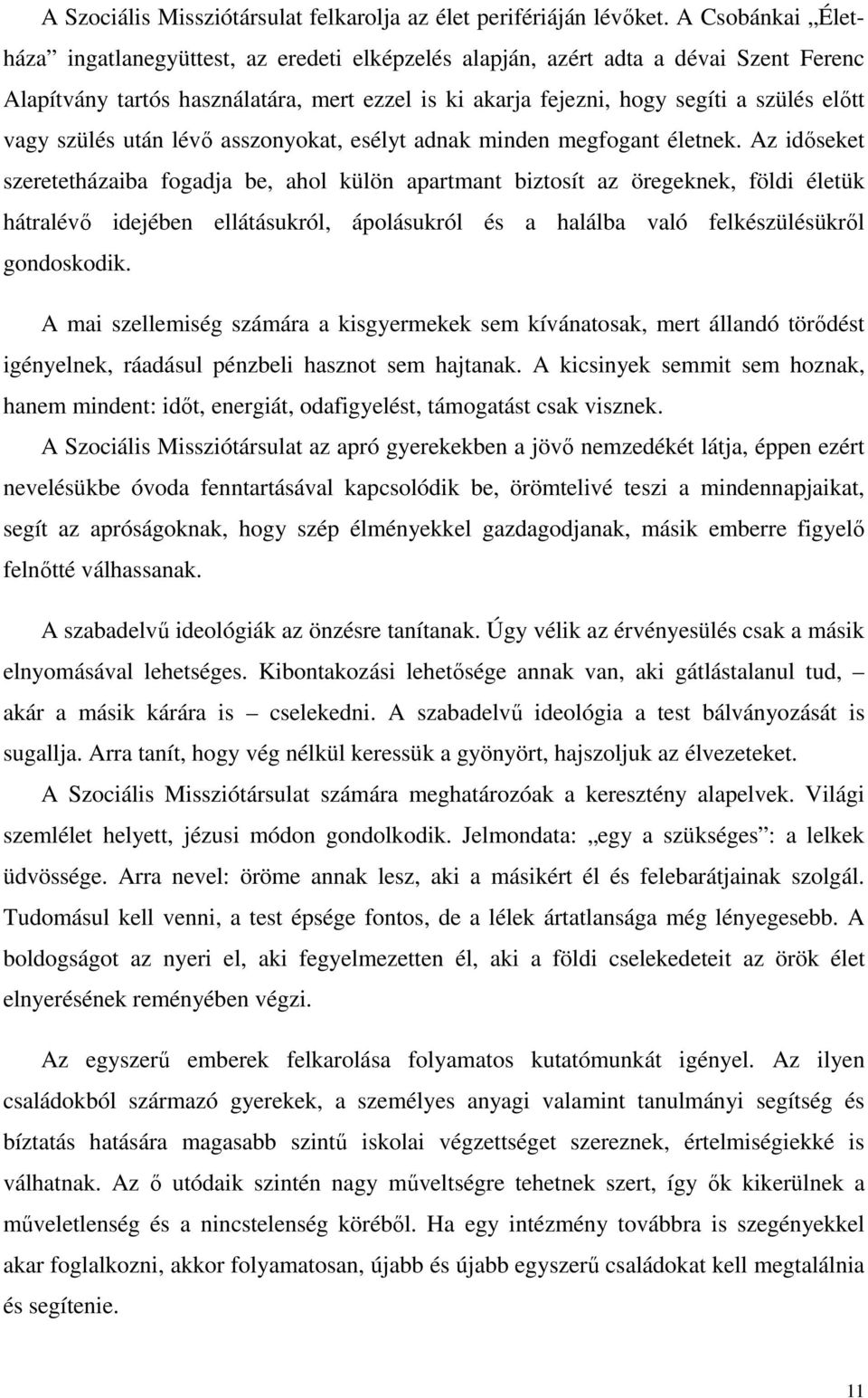 szülés után lévı asszonyokat, esélyt adnak minden megfogant életnek.