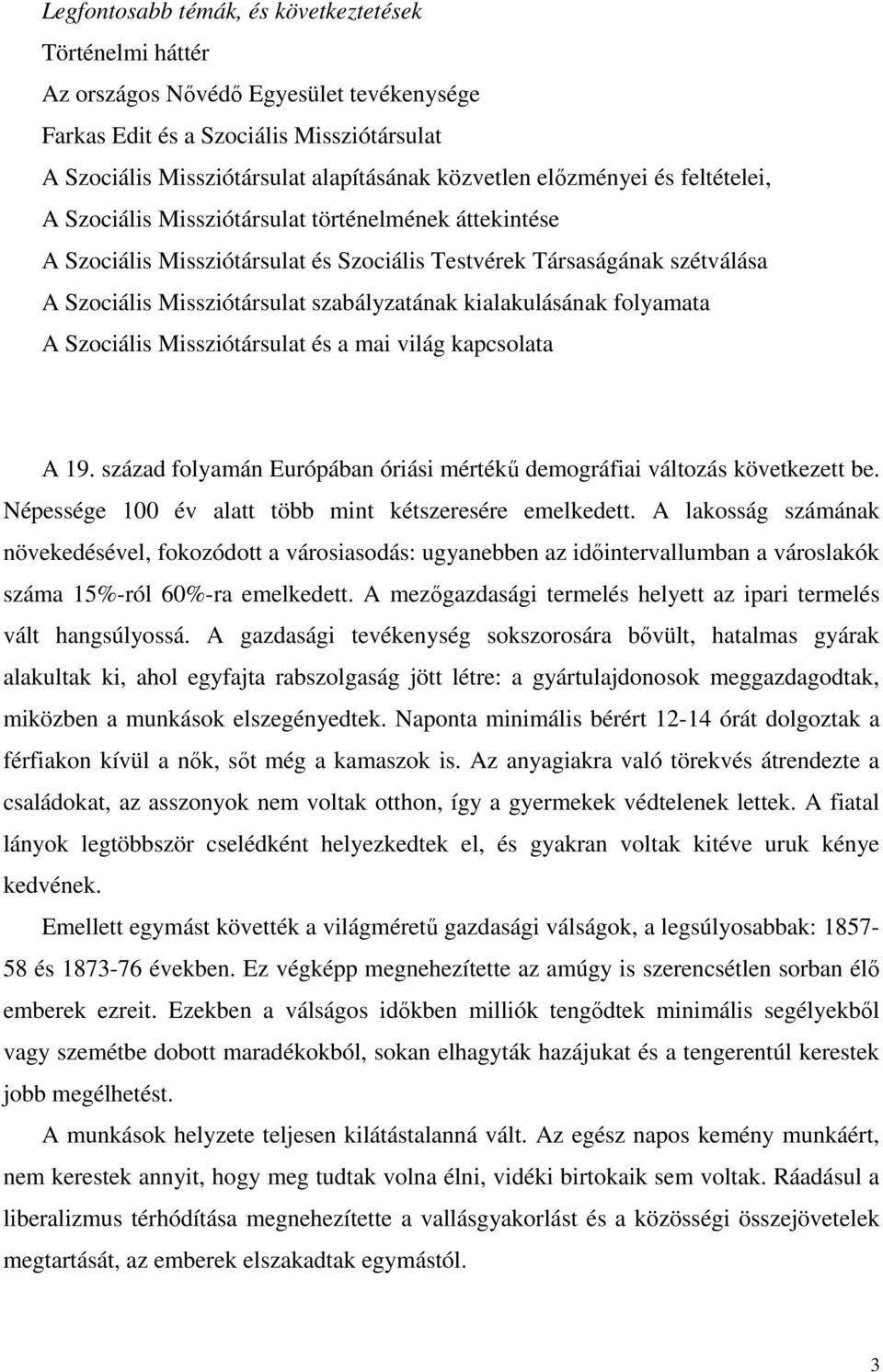 kialakulásának folyamata A Szociális Missziótársulat és a mai világ kapcsolata A 19. század folyamán Európában óriási mértékő demográfiai változás következett be.