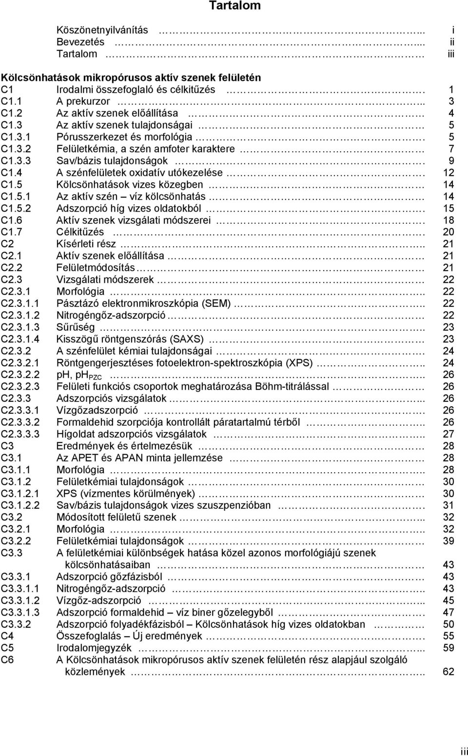 4 A szénfelületek oxidatív utókezelése. 12 C1.5 Kölcsönhatások vizes közegben 14 C1.5.1 Az aktív szén víz kölcsönhatás 14 C1.5.2 Adszorpció híg vizes oldatokból. 15 C1.