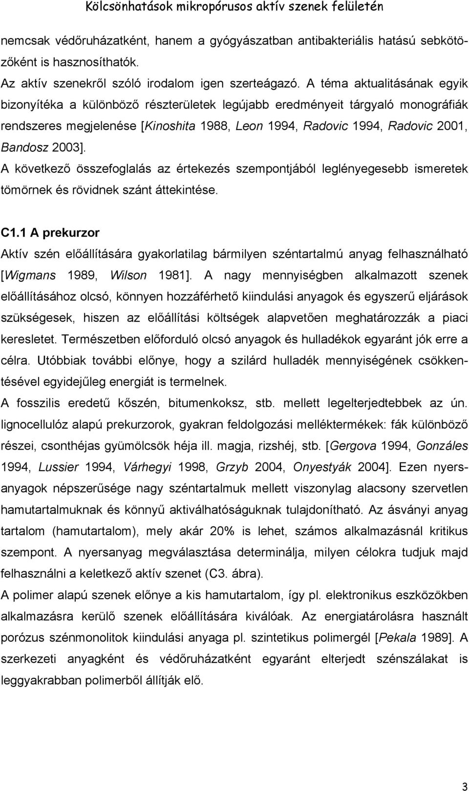 2003]. A következő összefoglalás az értekezés szempontjából leglényegesebb ismeretek tömörnek és rövidnek szánt áttekintése. C1.