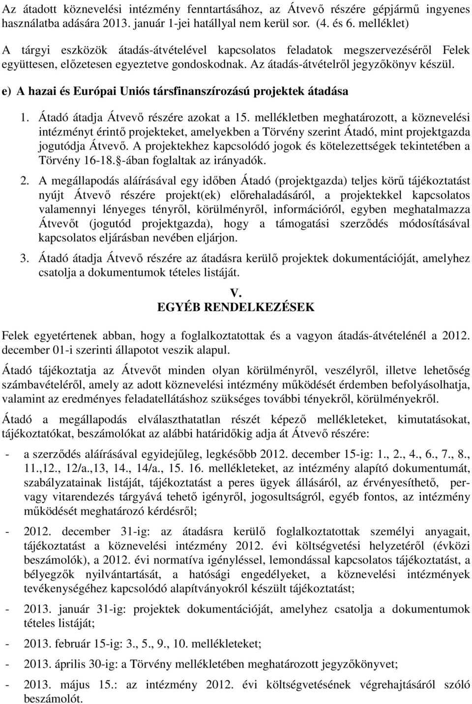 e) A hazai és Európai Uniós társfinanszírozású projektek átadása 1. Átadó átadja Átvevő részére azokat a 15.