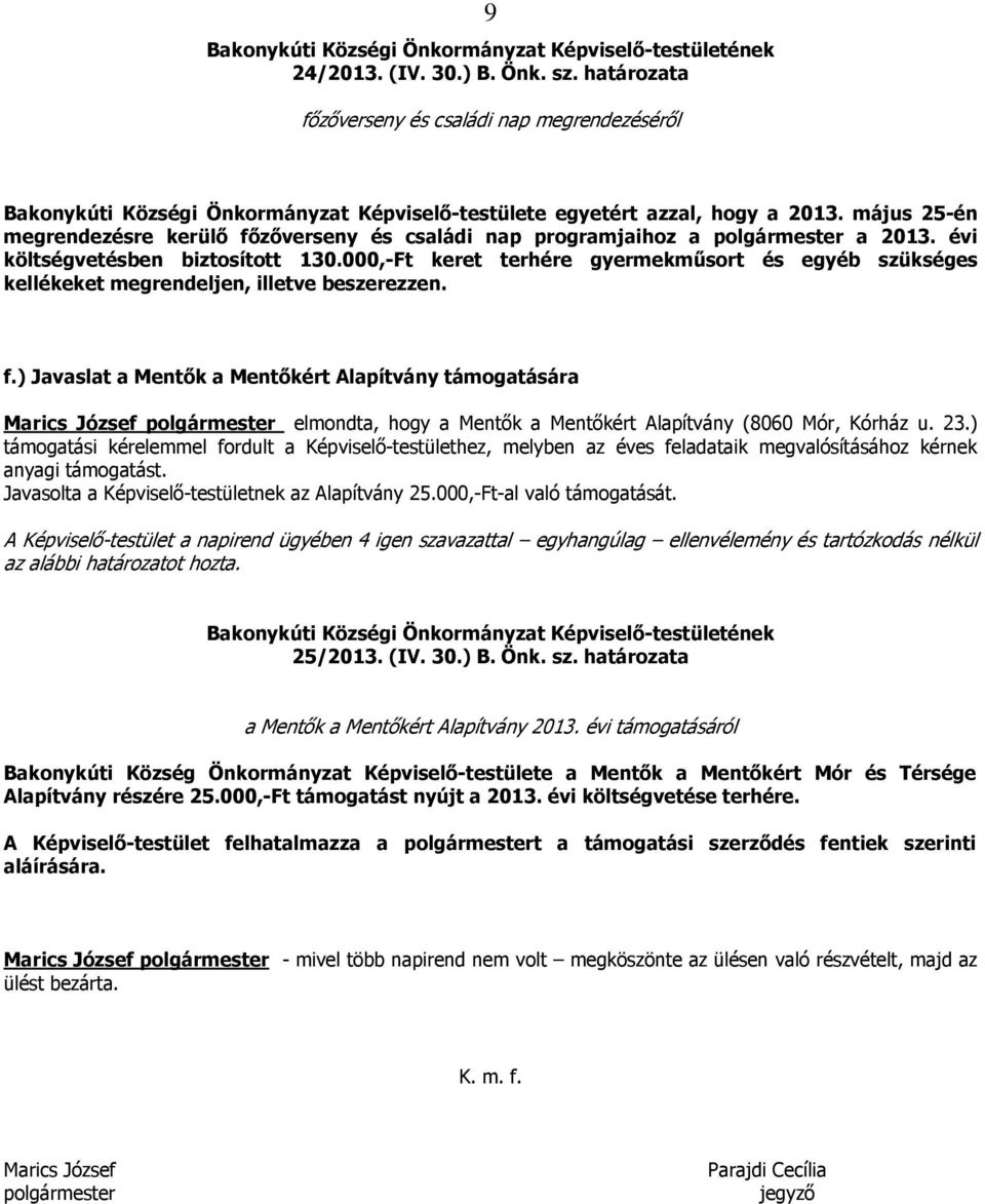 000,-Ft keret terhére gyermekműsort és egyéb szükséges kellékeket megrendeljen, illetve beszerezzen. f.